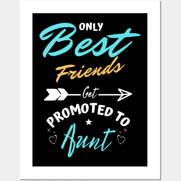 Only Best Friends Get Promoted To Aunt Wall Art by JustBeSatisfied